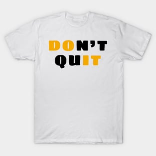 Don't quit T-Shirt